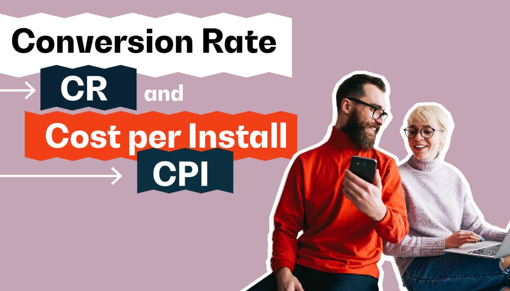Conversion rate CR and cost per install CPI